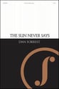 The Sun Never Says SATB choral sheet music cover